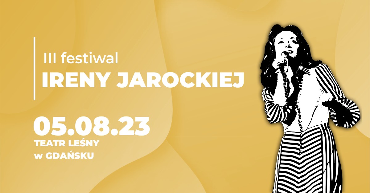 Wydarzenie: III Festiwal Ireny Jarockiej, Kiedy? 2023-08-05 20:00, Gdzie? Jaśkowa Dolina 45