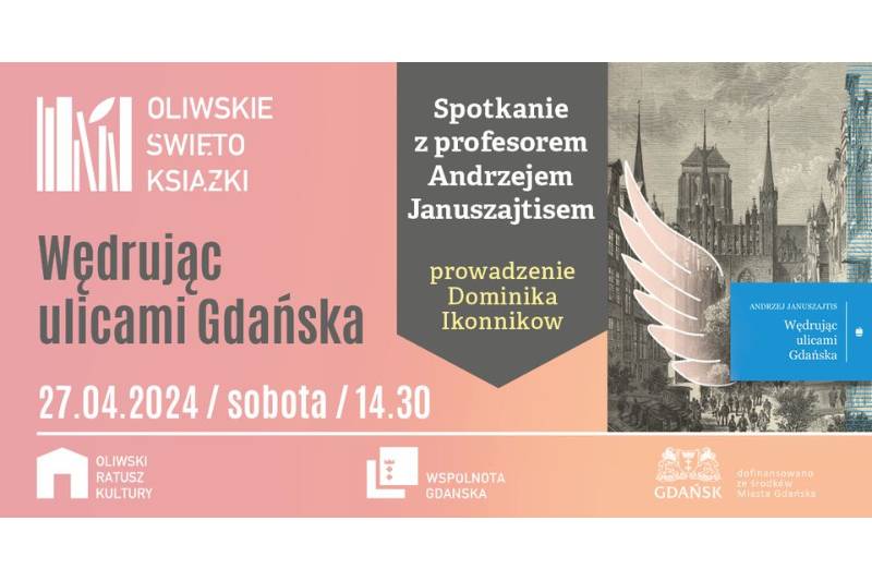 Wydarzenie: Wędrując ulicami Gdańska. Spotkanie z prof. A Januszajtisem, Kiedy? 2024-04-27 14:30, Gdzie? Opata Jacka Rybińskiego 25