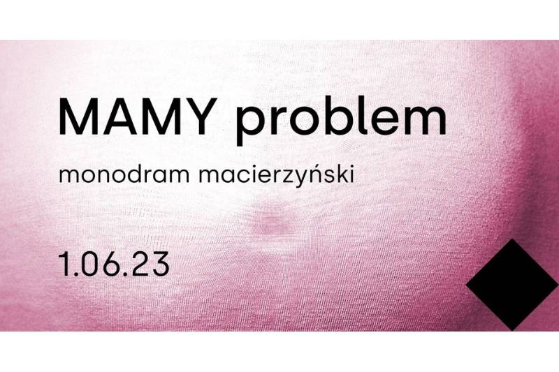 Wydarzenie: Mamy problem. Monodram macierzyński - spektakl, Kiedy? 2023-06-01 18:00, Gdzie? Turystyczna 3