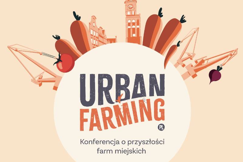 Wydarzenie: UrbanFarming.pl Konferencja o przyszłości Farm miejskich, Kiedy? 2024-05-17 10:00, Gdzie? Gradowa 8